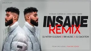 Insane (Remix) DJ Nitish Gulyani X RI8 Music X DJ Dackton  |  Ap Dhillon | Gurinder Gill
