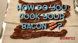 How Do You Cook Your Bacon?