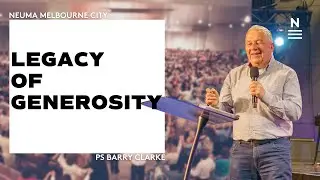Legacy of Generosity | Ps Barry Clarke
