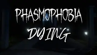Phasmophobia Deaths- Sohappy