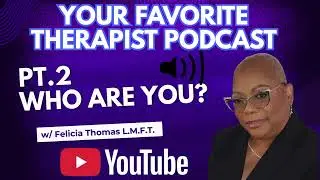 The Felicia Thomas Podcast l Part 2 &ndash; &ldquo;Who Am I?&rdquo; Series