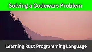 Solving a Codewars Problem | Rust Language