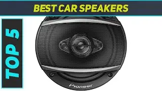 Top 5 Best Car Speakers in 2024