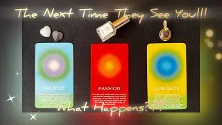 😘The NEXT Time You SEE Them!! (what happens?) 🙈👀🎂 *Pick A Card* Timeless Tarot Psychic Love Reading