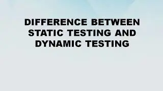Difference between Static Testing and Dynamic Testing || Static Testing vs Dynamic Testing
