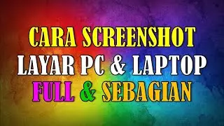 CARA SCREENSHOT LAYAR PC LAPTOP FULL DAN SEBAGIAN