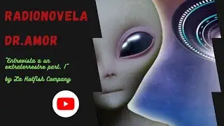 Radionovela Doctor Amor -entrevista a un extraterrestre part.I- by La Hotfish Company @2022