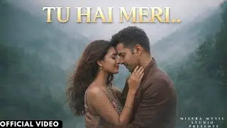 Tu Hai Meri.. | Romantic Hindi Song 2026 | Love Story Song | Missra Music Studio