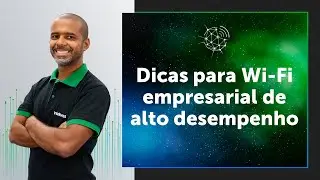 Dicas para Wi-Fi empresarial de alto desempenho