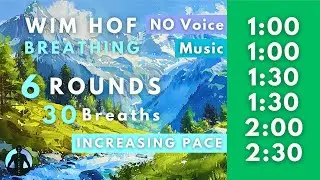 WIM HOF Guided Breathing | 30 Breaths 6 Rounds Increasing Pace | Up to 2:30min | No Voice