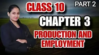 CLASS 10| SOCIAL STUDIES| CHAPTER 3 | PART 2 | PRODUCTION AND EMPLOYMENT 