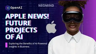 APPLE NEWS - FUTURE PROJECTS OF AI | EXPLORING THE BENEFITS OF AI-POWERED INSIGHTS IN BUSINESS