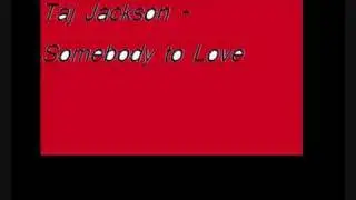 Taj Jackson - Somebody to Love