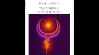 Book One: Origin &mdash; Ethereal Chromafordge Prologue: Unveiled