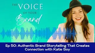 Ep 50: Authentic Brand Storytelling That Creates Connection with Katie Soy