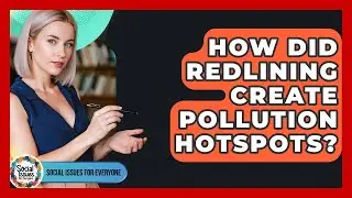 How Did Redlining Create Pollution Hotspots? - Social Issues For Everyone