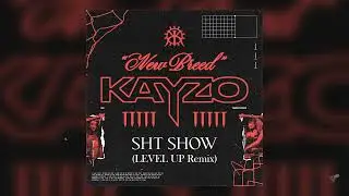 KAYZO - SHT SHOW (LEVEL UP Remix)