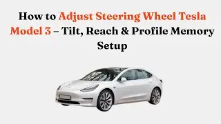 Как отрегулировать рулевое колесо в Tesla Model 3 &mdash; наклон, вылет и настройка памяти профилей.