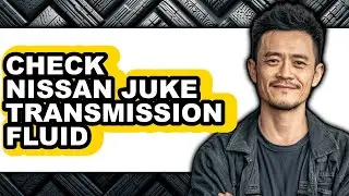 How To Check Nissan Juke Transmission Fluid - Full Guide