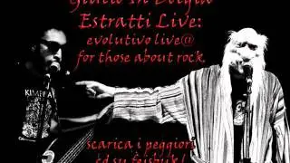 Giulio in bolgia Evolutivo live@ for those about rock scauri