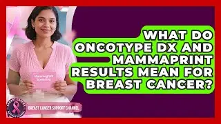 What Do Oncotype DX And MammaPrint Results Mean For Breast Cancer? - Breast Cancer Support Channel