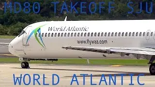 BEAUTIFUL MD80 TAKEOFF FROM San Juan - WORLD ATLANTIC