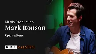 Mark Ronson - Uptown Funk - Music Production &ndash; BBC Maestro
