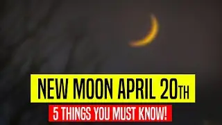 SOMETHING BIG IS COMING!! [5 things you must know] NEW MOON April 20th
