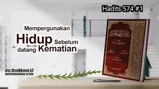 Mempergunakan Hidup sebelum datang Kematian - Syarh Ryadhus Shalihin hadits 574 | Ust.DzulAkmal,lc