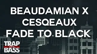 BeauDamian x Cesqeaux - Fade To Black