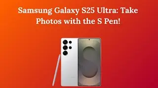Samsung Galaxy S25 Ultra: Take Photos with the S Pen!