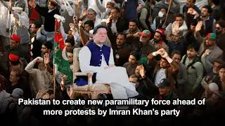 Pakistan to create new paramilitary force ahead of more protests by Imran Khan's party