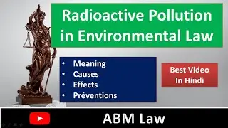 Radioactive Pollution in Environmental Law | Meaning | Causes| Effects | Preventions | ABMLaw