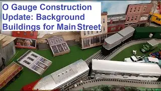 O Gauge Construction Update 1: Background Buildings for Main Street