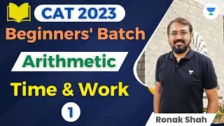 CAT 2023 | Batch for Beginners | Arithmetic | Time & Work - 1 | Ronak Shah