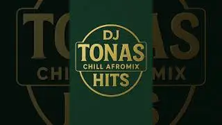 Dj Tonas - Chill Afrohits  Mix