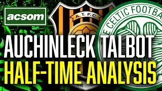 Auchinleck Talbot v CELTIC // LIVE Half-Time Analysis // ACSOM // A Celtic State of Mind