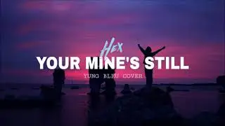 HEX - You're Mine Still (Yung Bleu Cover)