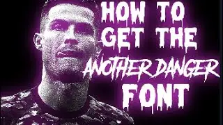 How to get the Another Danger font!