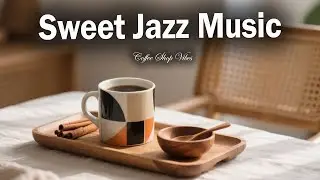 Sweet Morning Coffee ☕ Positive Jazz Piano & Sweet Bossa Nova Music for Work and Study
