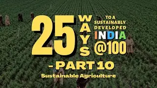 Sustainable Agriculture for Food Security (25 ways to a Sustainably Developed India@100 -  Part 10)