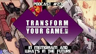 TransformYourGame.net Podcast #23 - In Memoriam and What&rsquo;s in the Future