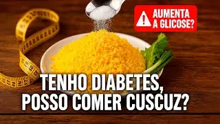 TENHO DIABETES, POSSO COMER CUSCUZ?
