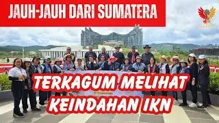 Kini Semakin Banyak Wisatawan Berkunjung Melihat Keindahan IKN