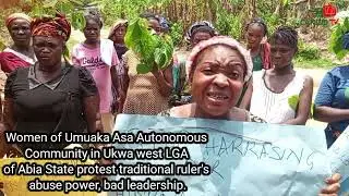 Women of Umuaka Asa Autonomous Community in Ukwa west LGA of Abia State protest.