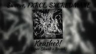 $werve, FXRCE, SXCREDMANE - Krushed! (Super Slowed + Reverb)