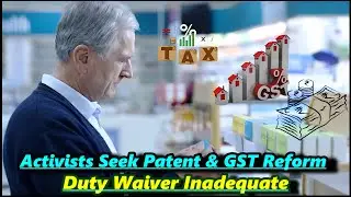 Import Duty Waiver Falls Short; Activists Demand Patent Reform & GST Relief
