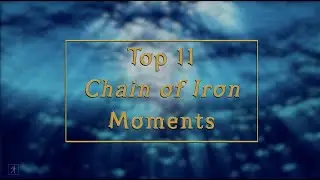 Top 11 Chain of Iron Moments