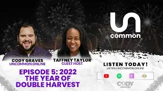 UnCommon: 2022 The Year of Double Harvest! (S1:E5)