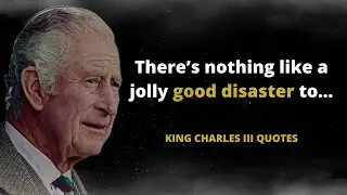 King Charles III Quotes about Life | Life Changing Quotes from the Royal Family